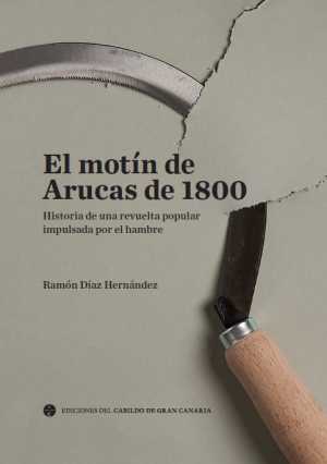 Se presenta un libro que explica las causas del motín popular de Arucas de 1800, uno de los episodios clave en la historia de Canarias
